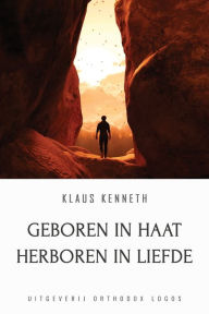 Title: Geboren in Haat Herboren in Liefde, Author: Klaus Kenneth