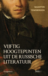 Title: Vijftig hoogtepunten uit de Russische literatuur: Deel 1: 19e Eeuw, Author: Tengbergen Maarten