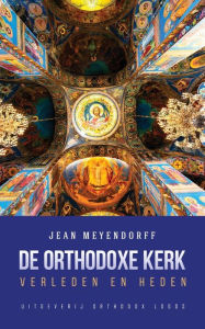 Title: De Orthodoxe Kerk: Verleden en heden, Author: Jean Meyendorff