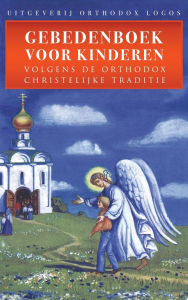 Title: Gebedenboek Voor Kinderen: Volgens De Orthodox Christelijke Traditie, Author: Orthodox Logos