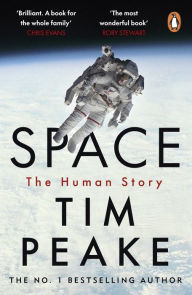 Title: Space: A thrilling human history by Britain's beloved astronaut Tim Peake, Author: Tim Peake