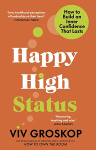 Title: Happy High Status: How to Be Effortlessly Confident, Author: Viv Groskop