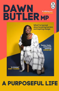 Title: A Purposeful Life: What I've Learned About Breaking Barriers and Inspiring Change, Author: Dawn Butler