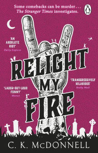 Free textbooks online downloads Relight My Fire: The Stranger Times, Book 4 English version CHM FB2 by CK McDonnell