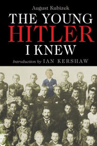 Google books free online download The Young Hitler I Knew: The Memoirs of Hitler's Childhood Friend in English by August Kubizek, Ian Kershaw