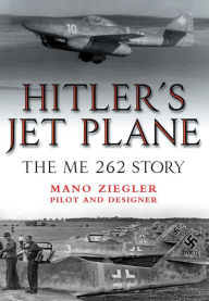 Title: Hitler's Jet Plane: The ME 262 Story, Author: Mano Ziegler