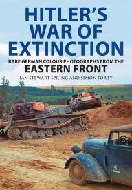 Ebook for ipad free download Hitler's War of Extinction: Rare German Colour Photographs from the Eastern Front