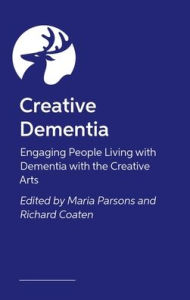 Title: The Creative Dementia Practice Handbook: Arts for Health and Wellbeing, Author: Various Authors