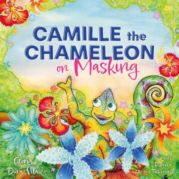 Camille the Chameleon on Masking: How to stop masking and discover your awesome autistic self