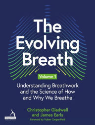 Title: The Evolving Breath Volume 1: Understanding Breathwork and the Science of How and Why we Breathe, Author: James Earls