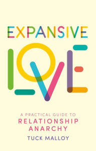 Electronic books download pdf Expansive Love: A Practical Guide to Relationship Anarchy (English Edition) 9781805011316 FB2 CHM by Tuck Malloy