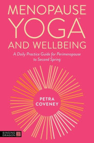 Title: Menopause YogaT and Wellbeing: A Daily Practice Guide for Perimenopause to Second Spring, Author: Petra Coveney