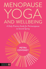 Title: Menopause YogaT and Wellbeing: A Daily Practice Guide for Perimenopause to Second Spring, Author: Petra Coveney