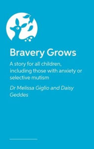 Title: Bravery Grows: A story for all children, including those with anxiety or selective mutism, Author: Dr Melissa Giglio