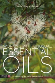 Title: Working with Unusual Essential Oils, Author: Helen Nagle-Smith