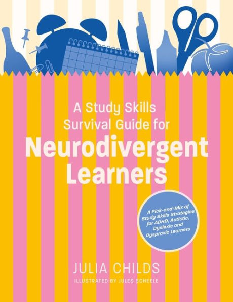 A Study Skills Survival Guide for Neurodivergent Learners: A Pick n Mix of Study Skills Strategies for ADHD, Autistic, Dyslexic and Dyspraxic Learners