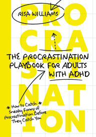 Title: The Procrastination Playbook for Adults with ADHD: How to Catch Sneaky Forms of Procrastination Before They Catch You, Author: Risa Williams
