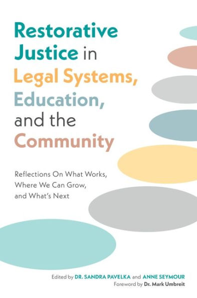 Restorative Justice Legal Systems, Education and the Community: Reflections On What Works, Where We Can Grow, What's Next