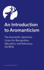 The Other A in LGBTQIA+: An Introduction to the Aromantic Community, in Our Own Words