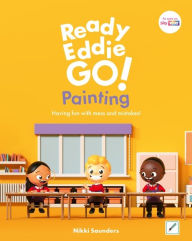 Title: Ready Eddie Go! Painting: Having fun with mess and mistakes!, Author: Nikki Saunders