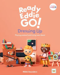 Title: Ready Eddie Go! Dressing Up: Playing pretend and trying new ideas!, Author: Nikki Saunders