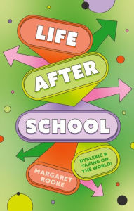 Title: Life After School: Dyslexic and Taking on the World, Author: Margaret Rooke
