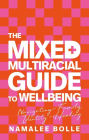 The Mixed + Multiracial Guide To Wellbeing: Navigating Family, Identity + Healing