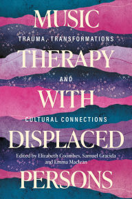 Free english textbook download Music Therapy with Displaced Persons: Trauma, Transformations and Cultural Connections in English by Various Authors, Elizabeth Coombes, Emma Maclean, Samuel Gracida ePub