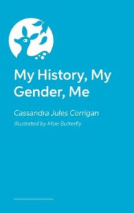 Title: My History, My Gender, Me, Author: Cassandra Jules Corrigan