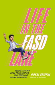 Title: Life in the FASD Lane: Rossi's Fabulous Guide to Navigating Your Teens and Young Adulthood, Author: Rossi Griffin