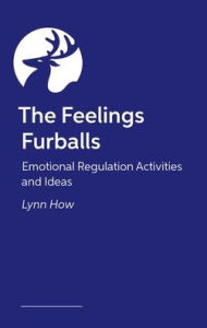 Title: The Feelings Furballs: Emotional Regulation Activities and Ideas, Author: Lynn How