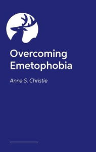 Title: Overcoming Emetophobia, Author: Anna S. Christie