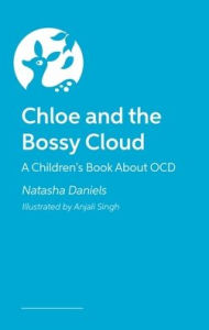 Title: Chloe and the Bossy Cloud: A Children's Book About OCD, Author: Natasha Daniels