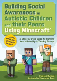 Title: Building Social Awareness in Autistic Children and their Peers Using Minecraft®: A Step by Step Guide to Running Neurodiversity-Affirming Groups (Revised Edition), Author: Raelene Dundon
