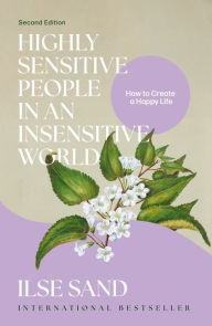 Title: Highly Sensitive People in an Insensitive World, 2nd edition: How to Create a Happy Life, Author: Ilse Sand