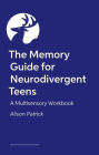 The Memory Guide for Neurodivergent Teens: A Multisensory Workbook