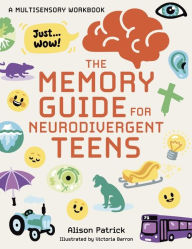 Title: The Memory Guide for Neurodivergent Teens: A Multisensory Workbook, Author: Alison Patrick