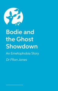 Title: Bodie and the Ghost Showdown: An Emetophobia Story, Author: Ffion Jones