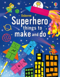 Title: Superhero things to make and do, Author: Kate Nolan