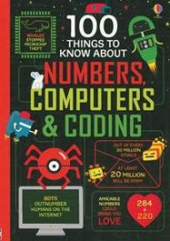 Title: 100 Things to Know About Numbers, Computers & Coding, Author: Alice James