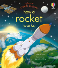 Title: Peek Inside How a Rocket Works, Author: Lara Bryan