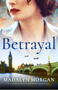 Title: Betrayal: A deeply moving and emotional World War 2 historical novel, Author: Madalyn Morgan