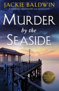 Title: Murder by the Seaside: A completely unputdownable cozy mystery novel, Author: Jackie Baldwin
