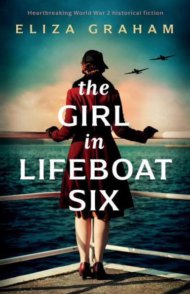 The Girl Lifeboat Six: Heartbreaking World War 2 historical fiction