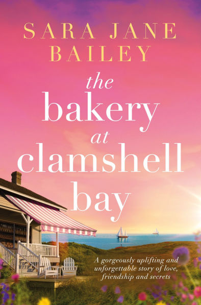 The Bakery at Clamshell Bay: A Gorgeously Uplifting and Unforgettable Story of Love, Friendship Secrets