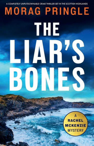 the Liar's Bones: A completely unputdownable crime thriller set Scottish Highlands