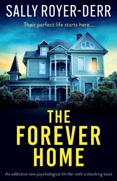 The Forever Home: An addictive new psychological thriller with a shocking twist