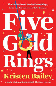 Free mp3 book downloads Five Gold Rings: A totally hilarious and unforgettable Christmas rom-com iBook FB2 PDF by Kristen Bailey English version 9781805084143