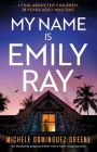 My Name Is Emily Ray: An absolutely gripping thriller with a heart-stopping twist