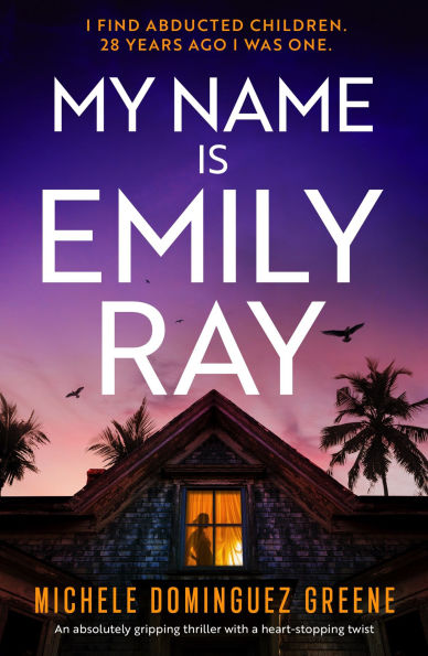My Name Is Emily Ray: An Absolutely Gripping Thriller with a Heart-Stopping Twist
